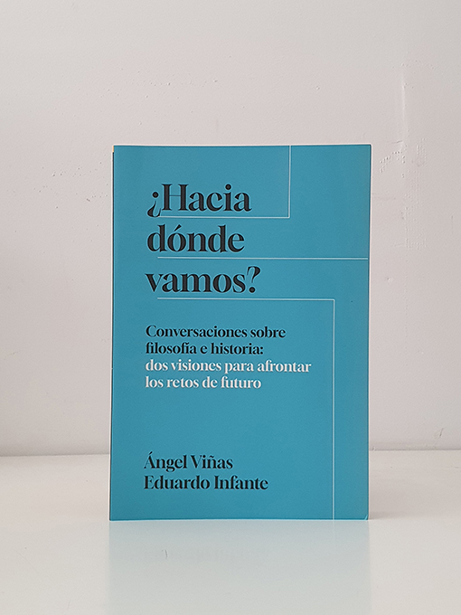 Libro: ¿Hacia dónde vamos? Conversaciones sobre filosofía e historia: dos visiones para afrontar los retos de futuro | Autor: | Libros Bosch