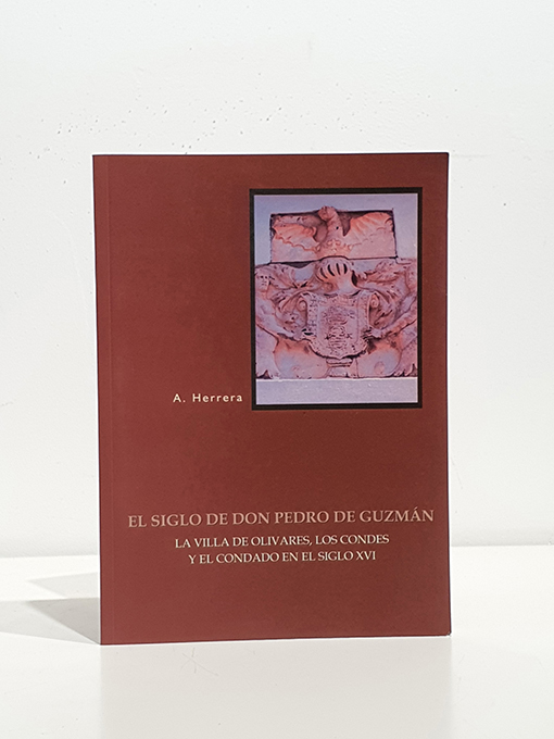 Libro: El siglo de Don Pedro de Guzmán. La Villa de Olivares, Los Condes, y el Condado en el siglo XVI | Autor: | Libros Bosch