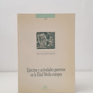 Ejércitos y actividades guerreras en la Edad Media europea. Cuadernos de Historia 50