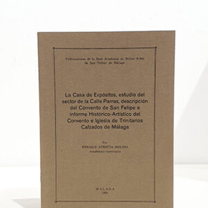 La Casa de Expósitos, estudio del sector de la Calle Parras, descripción del Convento de San Felipe e informe Histórico-Artístico del Convento e Iglesia de Trinitarios Calzados de Málaga