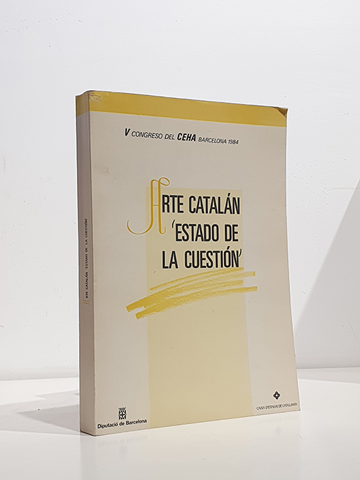 Libro: ARTE CATALÁN. ESTADO DE LA CUESTIÓN (V Congreso del CEHA, Barcelona 1984) | Autor: | Libros Bosch