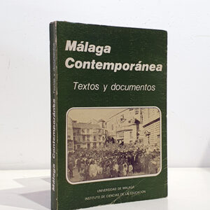 MÁLAGA contemporánea. Textos y documentos de Fernando Arcas Cubero, Juan A. García Galindo, Antonio García Sánchez, Elías de Mat