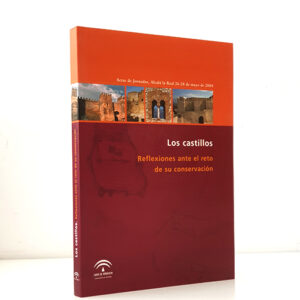 Los castillos. Reflexiones ante el reto de su conservación. Actas de Jornadas, Alcalá la Real 26-28 de mayo de 2004