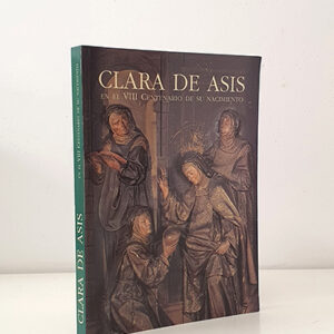 Clara de Asis en el VIII Centenario de su Nacimiento. Sala de Exposiciones de Santa Inés. Diciembre - Enero 1994