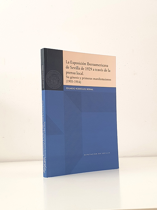 Libro: La Exposición Iberoamericana de Sevilla de 1929 a través de la prensa local. Su génesis y primeras manifestaciones (1905-1914) | Autor: | Libros Bosch
