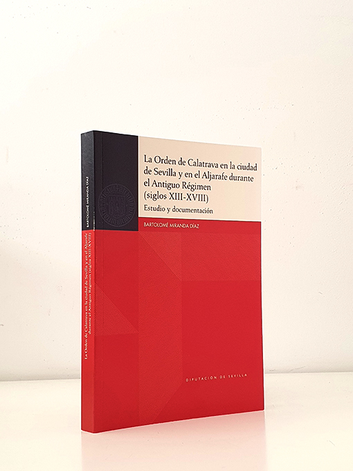 Libro: La Orden de Calatrava en la ciudad de Sevilla y en el Aljarafe durante el Antiguo Régimen (siglos XIII-XVIII). Estudio y documentación. | Autor: | Libros Bosch
