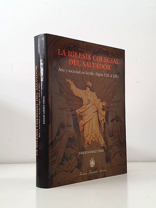 Libro: La Iglesia Colegial del Salvador. Arte y sociedad en Sevilla, siglos XIII a XIX | Autor: | Libros Bosch
