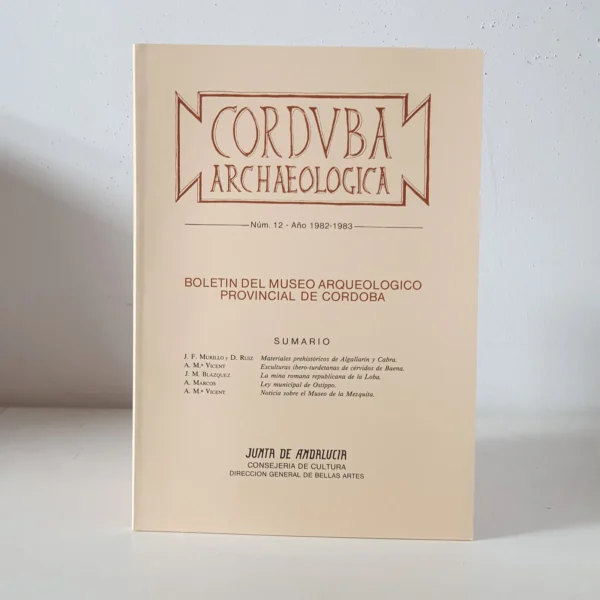Libro: Corduba Archaeologica. Año 1982-1983 núm. 12. Materiales líticos procedentes de Algallarín (Adamuz) y Cabra ingresados en el Museo Arqueológico Provincial de Córdoba / Tres esculturas ibero-turdetanas de cérvidos procedentes de Baena (Córdoba) / Noticia sobre las excavaciones arqueológicas en la mina republicana de La Loba (Fuenteobejuna, Córdoba) / Fragmento de la ley municipal de Ostippo / Noticia sobre el Museo de la Mezquita | Autor: | Libros Bosch