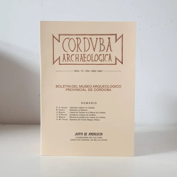 Libro: Corduba Archaeologica. Año 1982-1983 núm. 13. Nuevos materiales inferopaleolíticos en el Museo Arqueológico de Córdoba / Hallazgos inéditos de Montoro / Cabeza de Vulcano del Museo Arqueológico de Córdoba / Acueductos romanos de Córdoba / Ménsula clave decorada de un posible arco triunfal de Córdoba romana / Sepultura de época visigoda en el cortijo Majago Bajo (Obejo, Córdoba) | Autor: | Libros Bosch