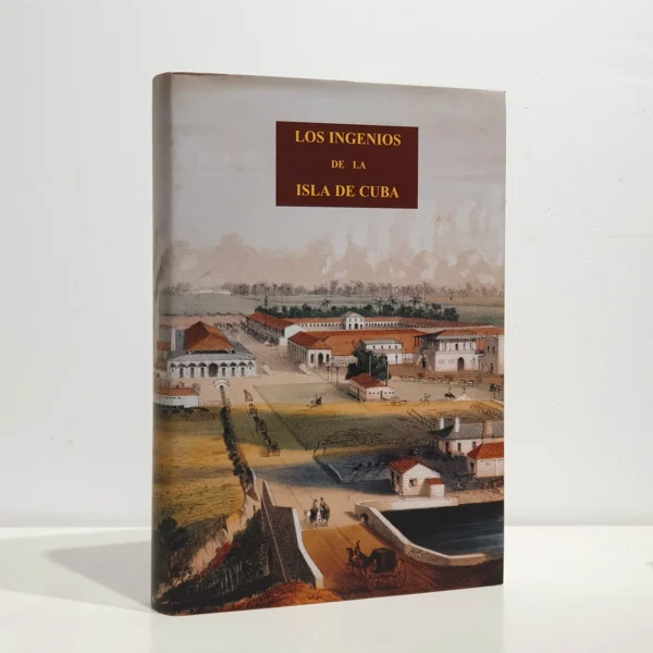 Libro: Los Ingenios, colección de vistas de los principales ingenios de azucar de la isla de Cuba | Autor: | Libros Bosch