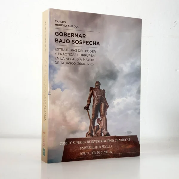 Libro: GOBERNAR BAJO SOSPECHA. Estrategias del poder y prácticas corruptas en la alcaldía mayor de Tabasco (1660-1716) | Autor: | Libros Bosch