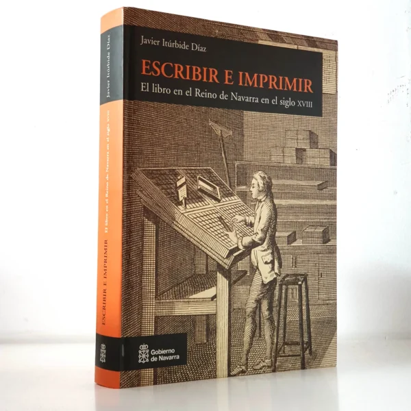 Libro: Escribir e imprimir. El libro en el Reino de Navarra en el siglo XVII . | Autor: | Libros Bosch