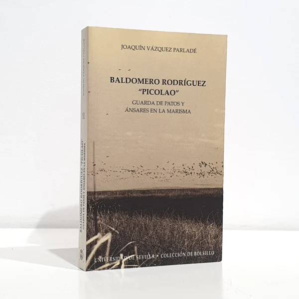 Libro: Baldomero Rodríguez "Picolao" : guarda de patos y ánsares en la marisma | Autor: | Libros Bosch