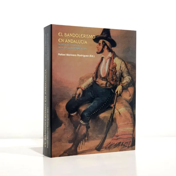 Libro: EL BANDOLERISMO EN ANDALUCÍA. Actas de las III jornadas. Jauja, 23 y 24 de octubre de 1999 | Autor: | Libros Bosch