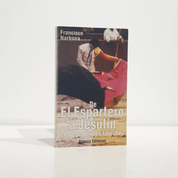 Libro: De Espartero a Jesulín. 100 efemérides taurinas | Autor: | Libros Bosch