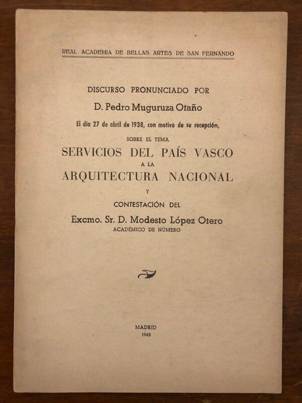Libro: Discurso Pronunciado por... El día 27 de Abril de 1938, con motivo de su recepción sobre el tema Servicios del Pais Vasco a la Arquitectura Nacional y Contestación de... | Autor: | Libros Bosch