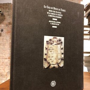 La casa de Diego de Torres. Nueva sede en Alcalá de la cámara de comercio en industria de Madrid. Arqueología, historia y rehabilitación