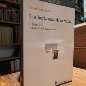 Los horizontes de la razón. I: Dialéctica y apropiación del presente.