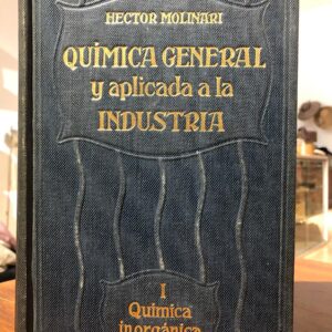Química General y Aplicada a la Industria. Química Inorgánica. Tomo I: Generalidades - Metaloides. Tomo II: Metales.