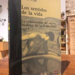 Los sentidos de la vida: La construcción del sujeto, modelos del yo e identidad.
