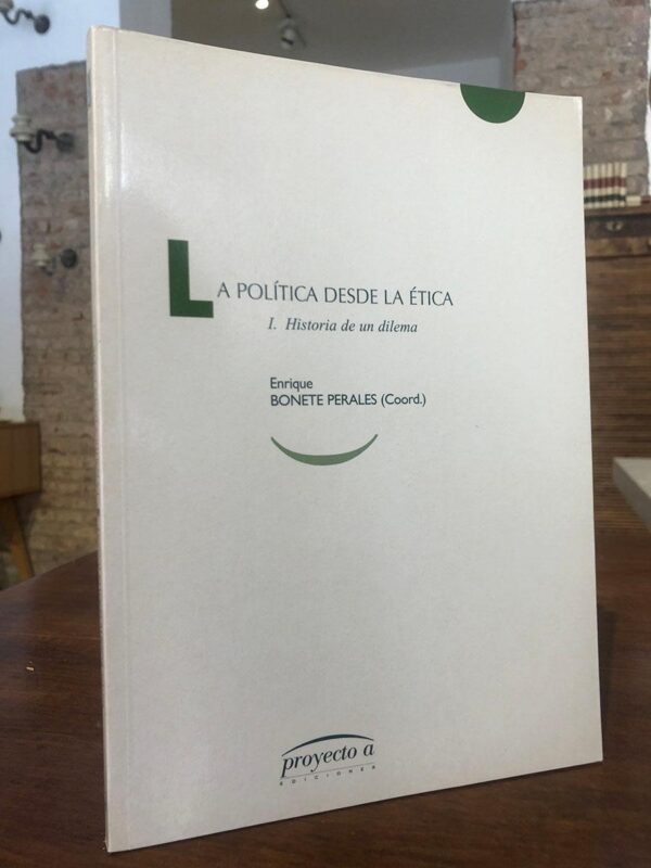 Libro: La política desde la ética. 1. Historia de un dilema. | Autor: | Libros Bosch