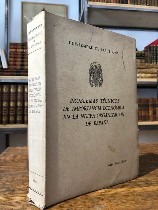 Libro: Problemas técnicos de importancia económica en la nueva organización de España. II Ciclo de conferencias organizado por la Universidad de Barcelona. Dedicado a la Industria Española. | Autor: | Libros Bosch