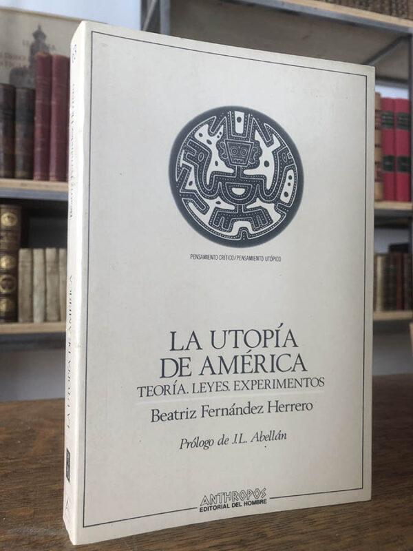 Libro: La utopía de América. Teoría. Leyes. Experimentos. Prólogo de J.L. Abellán. | Autor: | Libros Bosch