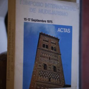 ACTAS DEL I SIMPOSIO INTERNACIONAL DE MUDEJARISMO (15-17 SEPTIEMBRE 1975)