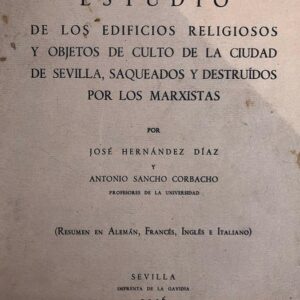 Estudio de los edificios religiosos y objetos de culto de la ciudad de Sevilla, saqueados y destruidos por los marxistas. Junta Conservadora del Tesoro Artístico. 2ª División.