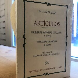 Artículos. Fruslerías históricas sevillanas, 1ª serie. Fruslerías de antaño, 2ª serie. Prólogo de Manuel Moreno Alonso.