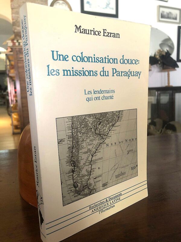 Libro: Une colonisation douce: les missions du Paraguay. Les lendemains qui ont chanté. | Autor: | Libros Bosch