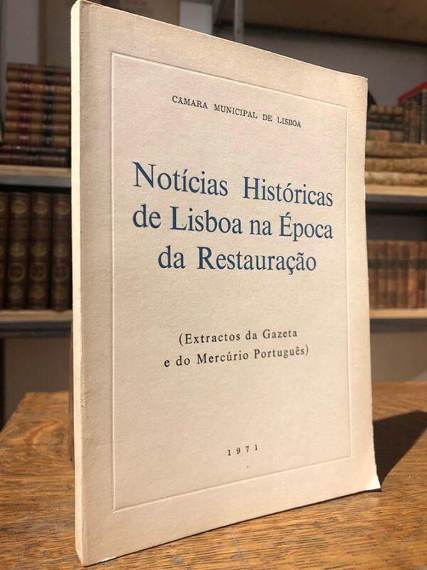 Libro: Notícias históricas de Lisboa na época da Restauraçao. Extractos da Gazeta e do Mercúrio Português. | Autor: | Libros Bosch