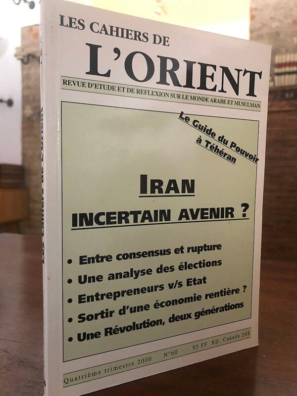 Libro: Les Cahiers de l'Orient. No. 60, Iran : Incertain avenir? Entre consensus et rupture. Une analyse des élections. Entrepreneurs vs Etat... | Autor: | Libros Bosch