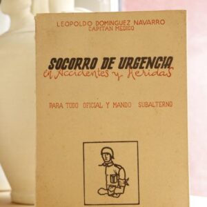Socorro de urgencia en accidentes y heridas. Para todo oficial y mando subalterno.