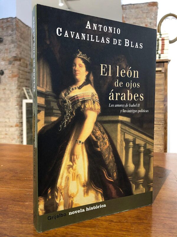 Libro: El león de ojos árabes. Los amores de Isabel II y las intrigas políticas. | Autor: | Libros Bosch