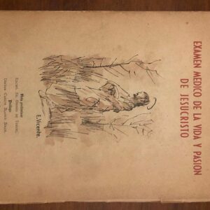 Exámen médico de la vida y pasión de Jesucristo. Nota preliminar del Obispo de Teruel. Prólogo de Carlos Blanco Soler. Epilogo Juan Leal S.J.