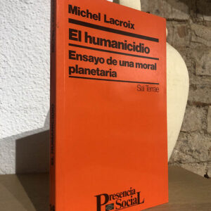 El humanicidio. Ensayo de una moral planetaria.