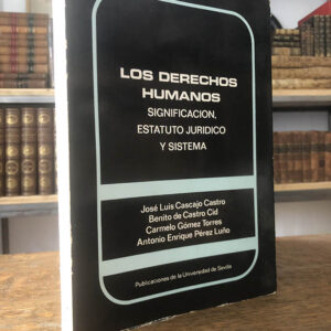 Los Derechos Humanos. Significación, estatuto jurídico y sistema.