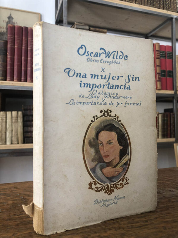 Libro: UNA MUJER SIN IMPORTANCIA. El abanico de Lady Windermere y La importancia de ser formal. Obras Escogidas, tomo X | Autor: | Libros Bosch