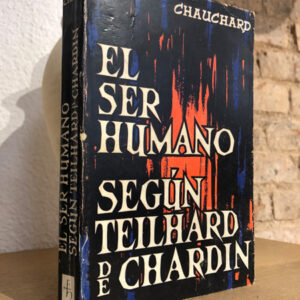 El ser humano según Teilhard de Chardin. Paul Chauchard.