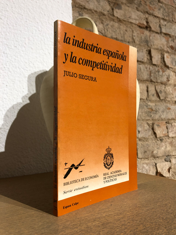 Libro: La industria española y la competitividad: discurso de recepción del académico de número Excmo. Sr. D. Julio Segura Sánchez y contestación del Excmo. Sr. D. Luis Ángel Rojo Duque : sesión del 11 de febrero de 1992 | Autor: | Libros Bosch