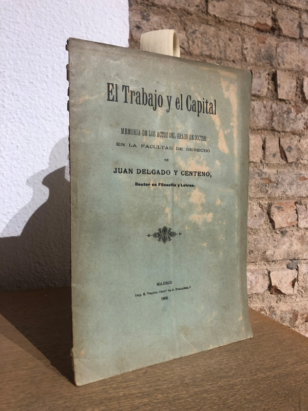 Libro: El trabajo y el Capital. Memorias de los actos del grado de doctor en la Facultad de Derecho de... | Autor: | Libros Bosch