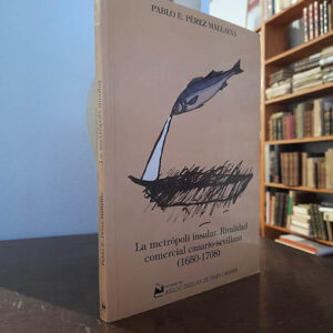 La metrópoli insular. Rivalidad comercial canario-sevillana, 1650 - 1708.