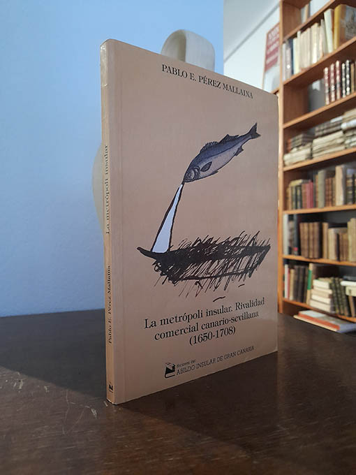 Libro: La metrópoli insular. Rivalidad comercial canario-sevillana, 1650 - 1708. | Autor: | Libros Bosch