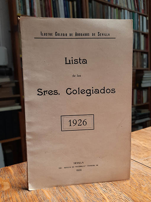 Lista de los Señores Colegiados. Ilustre Colegio de Abogados de Sevilla. Año 1926. | Libros Antiguos | Libros Bosch Libro: Lista de los Señores Colegiados. Ilustre Colegio de Abogados de Sevilla. Año 1926. | Autor: | Libros Bosch