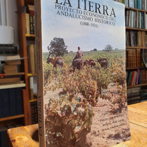 LA TIERRA. PROYECTO ECONOMICO DEL ANDALUCISMO HISTORICO. 1868-1931.