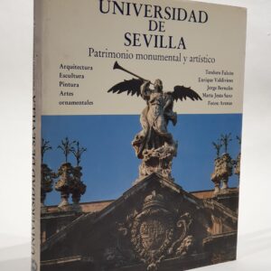 Universidad de Sevilla. Patrimonio monumental y artístico. Arquitectura, escultura, pintura, artes ornamentales.