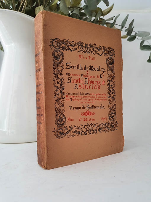 Libro: Semilla de mostaza o memorias fidedignas de Don Sancho Álvarez de Asturias, Cavallero del siglo XVII, en las quales relata las muy curiosas aventuras que le acaecieron en España y el como y por qué tomó providencia de venir al Reyno de Guatemala. | Autor: | Libros Bosch