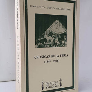 Crónicas de la Feria I, (1847-1956). Y II, 1917-1956. 2 tomos.