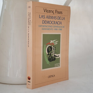 LAS ARMAS DE LA DEMOCRACIA. Exportaciones españolas de armamento 1980-1988.